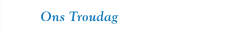 Ons Troudag